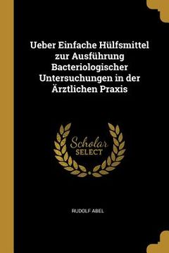 portada Ueber Einfache Hülfsmittel zur Ausführung Bacteriologischer Untersuchungen in der Ärztlichen Praxis (in English)