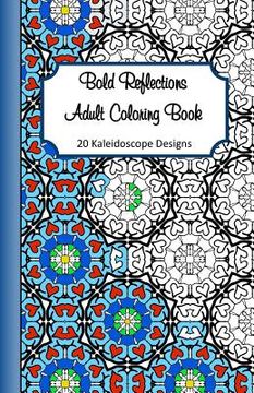 portada Bold Reflections Adult Coloring Book: 20 Kaleidoscope Designs (en Inglés)