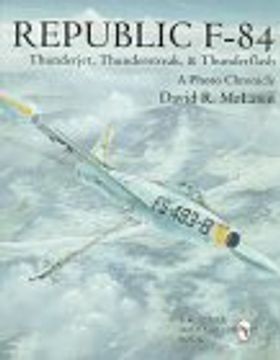 portada Republic F-84: Thunderjet, Thunderstreak, & Thunderflash/A Photo Chronicle (Schiffer Military/Aviation History)
