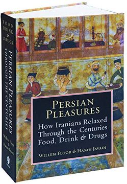 portada Persian Pleasures: How Iranians Relaxed Through the Centuries With Food, Drink and Drugs (in English)