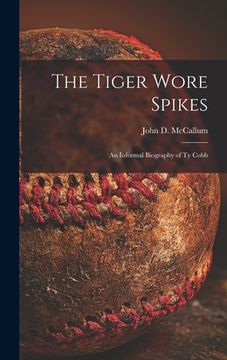 portada The Tiger Wore Spikes: an Informal Biography of Ty Cobb