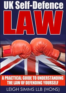 portada UK Self-Defence Law: A Practical Guide to Understanding the Law of Defending Yourself (en Inglés)
