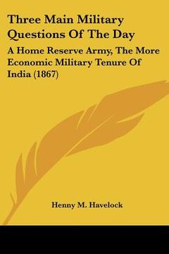 portada three main military questions of the day: a home reserve army, the more economic military tenure of india (1867) (in English)