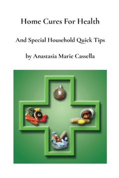 portada Home Cures and Special Household Quick Tips by Anastasia Marie Cassella (en Inglés)