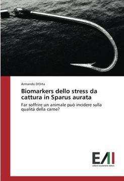 portada Biomarkers dello stress da cattura in Sparus aurata: Far soffrire un animale può incidere sulla qualità della carne? (Italian Edition)