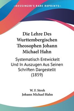 portada Die Lehre Des Wurttembergischen Theosophen Johann Michael Hahn: Systematisch Entwickelt Und In Auszugen Aus Seinen Schriften Dargestellt (1859) (en Alemán)