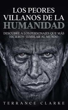 portada Los Peores Villanos de la Humanidad: Descubre a los Personajes que más Hicieron Temblar al Mundo (in Spanish)