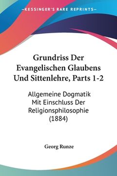 portada Grundriss Der Evangelischen Glaubens Und Sittenlehre, Parts 1-2: Allgemeine Dogmatik Mit Einschluss Der Religionsphilosophie (1884) (en Alemán)