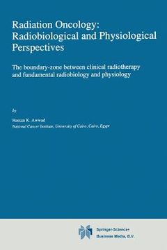 portada Radiation Oncology: Radiobiological and Physiological Perspectives: The Boundary-Zone Between Clinical Radiotherapy and Fundamental Radiobiology and P