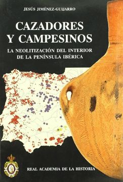 portada Cazadores y Campesinos: : La neolitización del interior de la Península Ibérica. (Bibliotheca Archaeologica Hispana.)