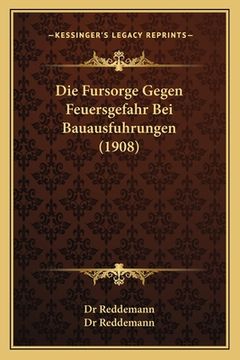 portada Die Fursorge Gegen Feuersgefahr Bei Bauausfuhrungen (1908) (en Alemán)