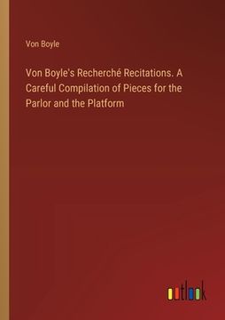 portada Von Boyle's Recherché Recitations. A Careful Compilation of Pieces for the Parlor and the Platform (in English)