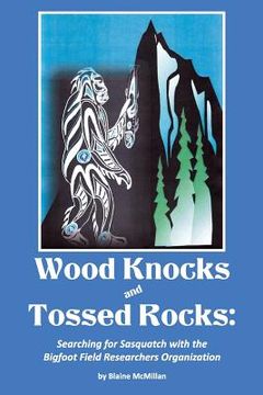 portada Wood Knocks & Tossed Rocks: Searching for Sasquatch with the Bigfoot Field Researchers Organization (en Inglés)
