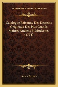 portada Catalogue Raisonne Des Desseins Originaux Des Plus Grands Maitres Anciens Et Modernes (1794) (en Francés)