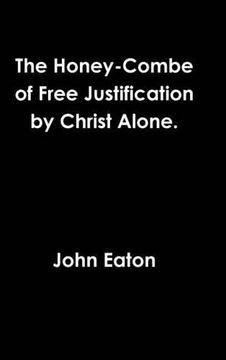 portada The Honey-Combe of Free Justification by Christ Alone. (in English)