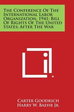 portada The Conference of the International Labor Organization, 1941; Bill of Rights of the United States; After the War