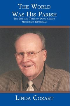 portada The World Was His Parish: The Life and Times of Doug Cozart Missionary Statesman (en Inglés)