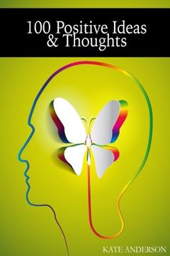 portada 100 Positive Ideas and Thoughts: Brighten Your Day And Your Life!