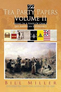 portada The Tea Party Papers Volume II: Living in a State of Grace, the American Experience (en Inglés)