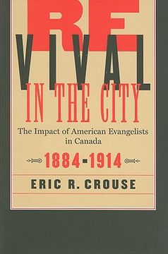 portada revival in the city: the impact of american evangelists in canada, 1884-1914 (en Inglés)