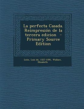 portada La Perfecta Casada. Reimpresion de la Tercera Edicion - Primary Source Edition (in Spanish)