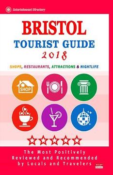 portada Bristol Tourist Guide 2018: Shops, Restaurants, Attractions and Nightlife in Bristol, England (City Tourist Guide 2018) (in English)