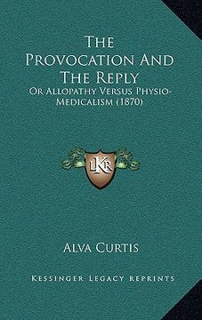 portada the provocation and the reply: or allopathy versus physio-medicalism (1870) (en Inglés)