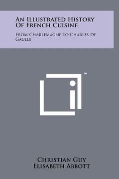portada an illustrated history of french cuisine: from charlemagne to charles de gaulle