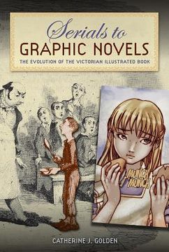 portada Serials to Graphic Novels: The Evolution of the Victorian Illustrated Book (en Inglés)