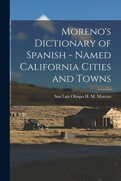 portada Moreno's Dictionary of Spanish - Named California Cities and Towns (in English)