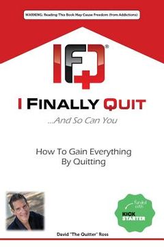 portada I Finally Quit...And So Can You: How to Gain Everything by Quitting (in English)