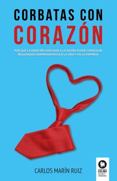 portada Corbatas con Corazón: Por qué la Emoción Asociada a la Razón Puede Conseguir Resultados Sorprendentes en la Vida y la Empresa (in Spanish)
