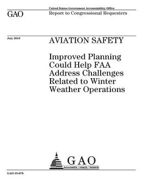 portada Aviation safety: improved planning could help FAA address challenges related to winter weather operations: report to congressional requ (en Inglés)