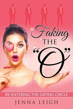 portada Faking The "O": Re-entering the Dating Circle (in English)