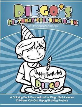 portada Diego's Birthday Coloring Book Kids Personalized Books: A Coloring Book Personalized for Diego that includes Children's Cut Out Happy Birthday Posters (en Inglés)