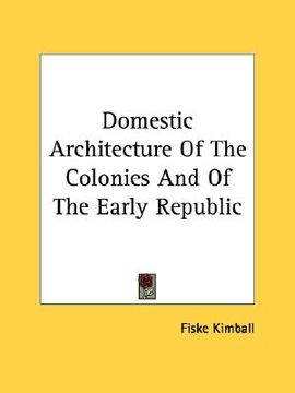 portada domestic architecture of the colonies and of the early republic (en Inglés)