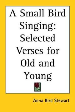 portada a small bird singing: selected verses for old and young (en Inglés)