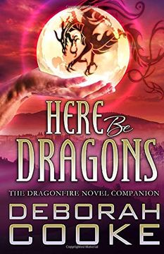 portada Here be Dragons: The Dragonfire Novels Companion (en Inglés)