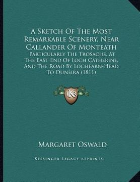 portada a sketch of the most remarkable scenery, near callander of monteath: particularly the trosachs, at the east end of loch catherine, and the road by l (in English)