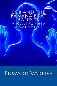 portada Bob and the Banana Boat Bandits: A California Adventure (en Inglés)