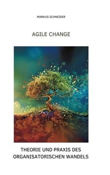 portada Agile Change: Theorie und Praxis des organisatorischen Wandels (in German)