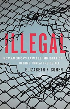 portada Illegal: How America's Lawless Immigration Regime Threatens us all (en Inglés)