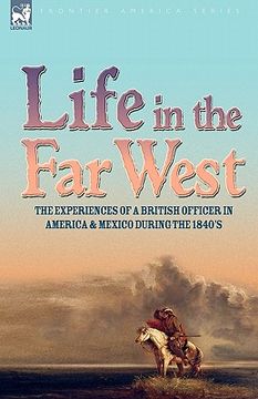 portada life in the far west: the experiences of a british officer in america and mexico during the 1840s (in English)