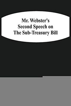 portada Mr. Webster'S Second Speech on the Sub-Treasury Bill (en Inglés)