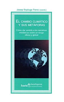 portada Cambio Climático y sus Metaforas, el: Como dar Sentido a las Narrativas Mediáticas Sobre un Riego Difuso y Global (in Spanish)
