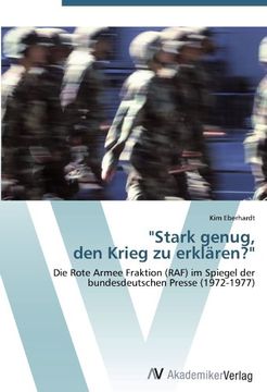 portada "Stark genug,  den Krieg zu erklären?": Die Rote Armee Fraktion (RAF) im Spiegel der bundesdeutschen Presse (1972-1977)