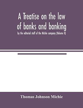 portada A Treatise on the law of Banks and Banking, by the Editorial Staff of the Michie Company (Volume ii) (en Inglés)