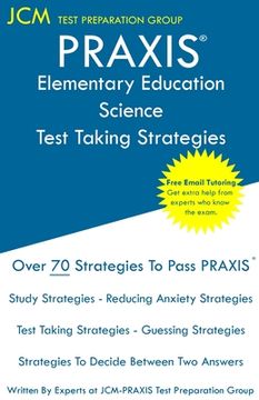 portada PRAXIS Elementary Education Science - Test Taking Strategies: PRAXIS 5005 - Free Online Tutoring - New 2020 Edition - The latest strategies to pass yo (en Inglés)