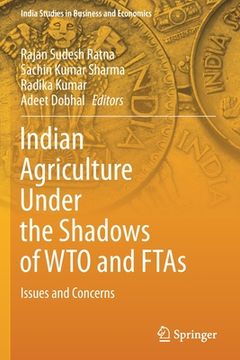portada Indian Agriculture Under the Shadows of Wto and Ftas: Issues and Concerns (in English)