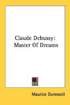 portada claude debussy: master of dreams (en Inglés)